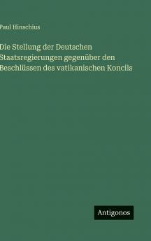 Die Stellung der Deutschen Staatsregierungen gegenüber den Beschlüssen des vatikanischen Koncils