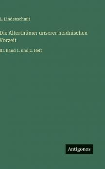 Die Alterthümer unserer heidnischen Vorzeit