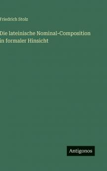 Die lateinische Nominal-Composition in formaler Hinsicht
