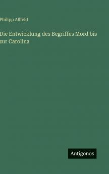 Die Entwicklung des Begriffes Mord bis zur Carolina