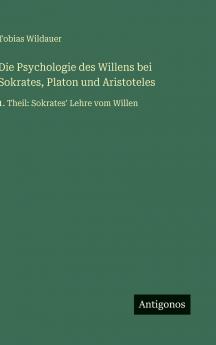 Die Psychologie des Willens bei Sokrates Platon und Aristoteles