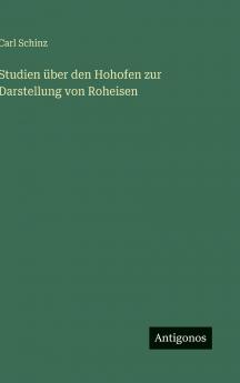 Studien über den Hohofen zur Darstellung von Roheisen