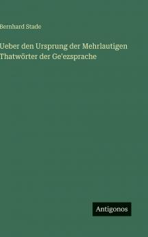 Ueber den Ursprung der Mehrlautigen Thatwörter der Ge'ezsprache