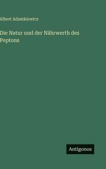 Die Natur und der Nährwerth des Peptons