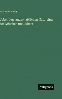 Ueber den landschaftlichen Natursinn der Griechen und Römer