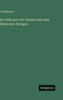 Der Gebrauch der Schrift unter den Römischen Königen