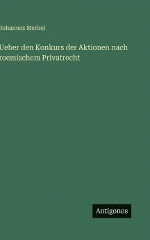 Ueber den Konkurs der Aktionen nach roemischem Privatrecht