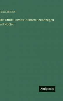 Die Ethik Calvins in ihren Grundzügen entworfen