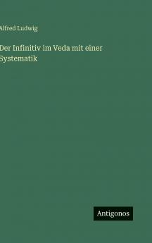 Der Infinitiv im Veda mit einer Systematik