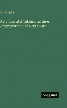 Die Universität Tübingen in ihrer Vergangenheit und Gegenwart