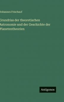 Grundriss der theoretischen Astronomie und der Geschichte der Planetentheorien