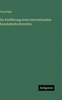 Die Einführung eines internationalen Eisenbahnfrachtrechts