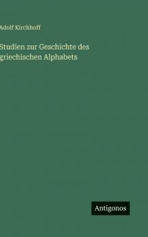 Studien zur Geschichte des griechischen Alphabets