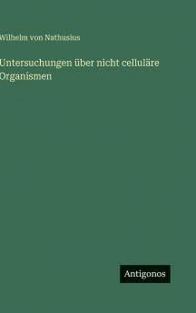 Untersuchungen über nicht celluläre Organismen