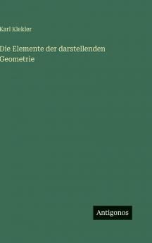 Die Elemente der darstellenden Geometrie