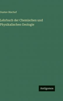 Lehrbuch der Chemischen und Physikalischen Geologie