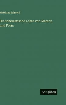 Die scholastische Lehre von Materie und Form