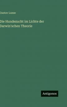 Die Hundezucht im Lichte der Darwin'schen Theorie