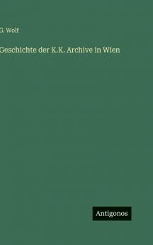 Geschichte der K.K. Archive in Wien