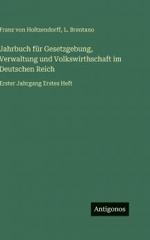 Jahrbuch für Gesetzgebung Verwaltung und Volkswirthschaft im Deutschen Reich