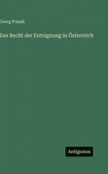 Das Recht der Enteignung in Österreich