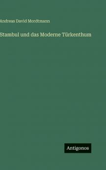 Stambul und das Moderne Türkenthum