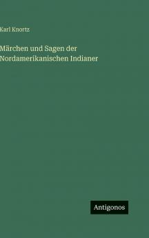 Märchen und Sagen der Nordamerikanischen Indianer