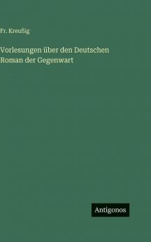 Vorlesungen über den Deutschen Roman der Gegenwart