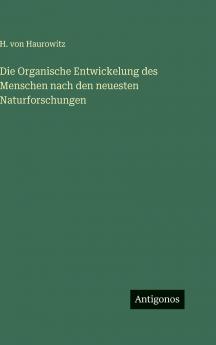 Die Organische Entwickelung des Menschen nach den neuesten Naturforschungen