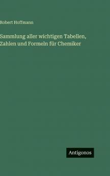 Sammlung aller wichtigen Tabellen Zahlen und Formeln für Chemiker