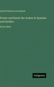Poesie und Kunst der Araber in Spanien und Sicilien