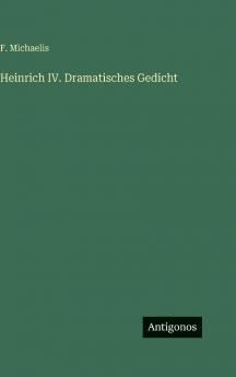Heinrich IV. Dramatisches Gedicht