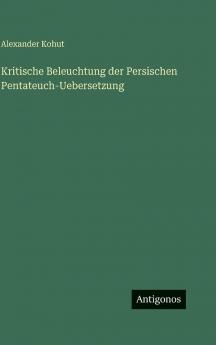Kritische Beleuchtung der Persischen Pentateuch-Uebersetzung