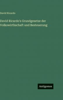 David Ricardo's Grundgesetze der Volkswirthschaft und Besteuerung