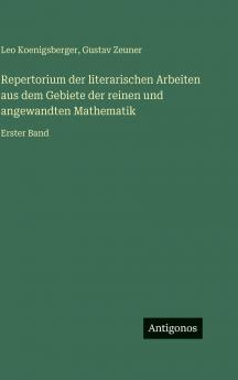 Repertorium der literarischen Arbeiten aus dem Gebiete der reinen und angewandten Mathematik