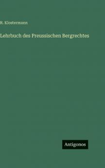 Lehrbuch des Preussischen Bergrechtes