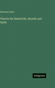 Theorie der Elasticität Akustik und Optik