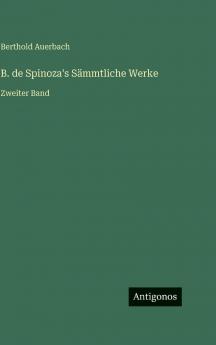 B. de Spinoza's Sämmtliche Werke
