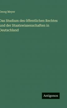 Das Studium des öffentlichen Rechtes und der Staatswissenschaften in Deutschland