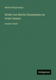 Briefe von Moritz Hauptmann an Franz Hauser