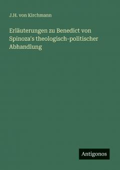 Erläuterungen zu Benedict von Spinoza's theologisch-politischer Abhandlung
