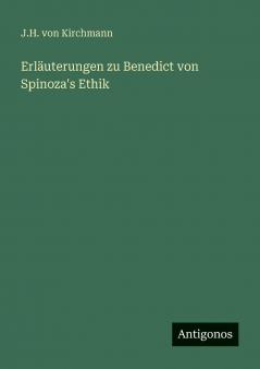 Erläuterungen zu Benedict von Spinoza's Ethik