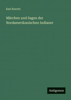 Märchen und Sagen der Nordamerikanischen Indianer
