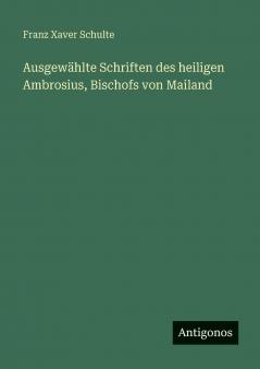 Ausgewählte Schriften des heiligen Ambrosius Bischofs von Mailand