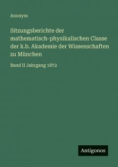 Sitzungsberichte der mathematisch-physikalischen Classe der k.b. Akademie der Wissenschaften zu München