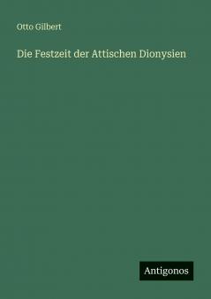 Die Festzeit der Attischen Dionysien