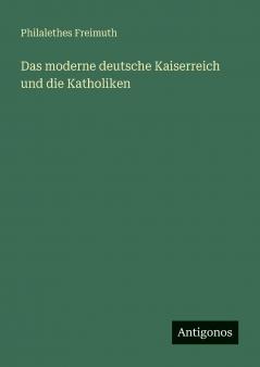Das moderne deutsche Kaiserreich und die Katholiken