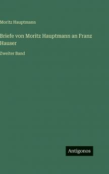 Briefe von Moritz Hauptmann an Franz Hauser
