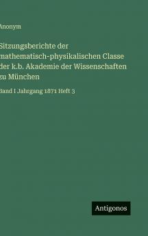 Sitzungsberichte der mathematisch-physikalischen Classe der k.b. Akademie der Wissenschaften zu München