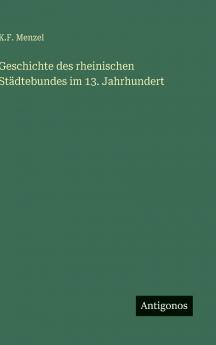 Geschichte des rheinischen Städtebundes im 13. Jahrhundert